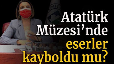 Atatürk Müzesi’nde eserler kayboldu mu?